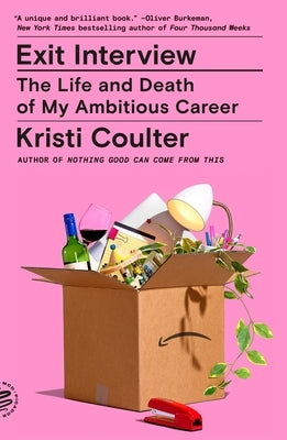 Exit Interview: The Life and Death of My Ambitious Career by Coulter, Kristi