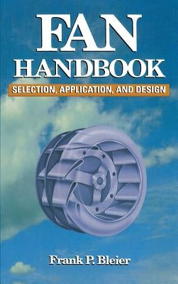 Fan Handbook: Selection, Application, and Design by Bleier, Frank P.