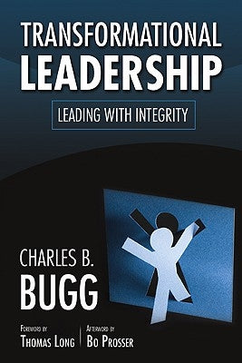 Transformational Leadership: Leading with Integrity by Bugg, Charles B.