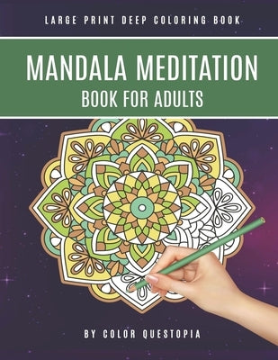 Mandala Meditation Book For Adults Large Print Deep Coloring Book: For Mindfullness, Relaxation, and Stress Relief by Color Questopia
