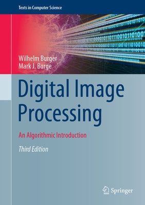 Digital Image Processing: An Algorithmic Introduction by Burger, Wilhelm