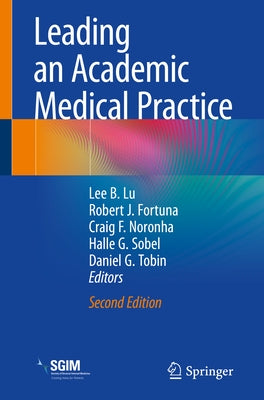 Leading an Academic Medical Practice by Lu, Lee B.
