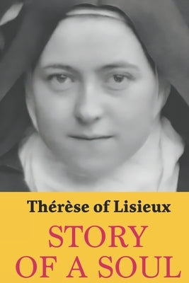 Story of a Soul: Therese of Lisieux: Complete edition with a new translation by Pendleton, Arthur