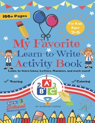 My Favorite Learn-to-Write Activity Book: Learn to trace Lines, Letters, Numbers, and much more!: Fun Toddler Tracing Activity Book by Cooper, Alanisse