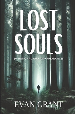 Lost Souls: 50 National Park Disappearances by Grant, Evan