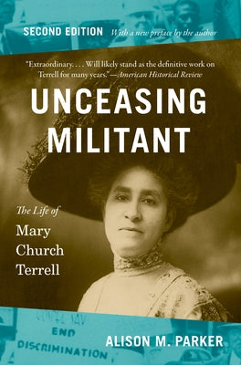 Unceasing Militant, Second Edition: The Life of Mary Church Terrell by Parker, Alison M.