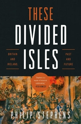 These Divided Isles: Britain and Ireland, Past and Future by Stephens, Philip