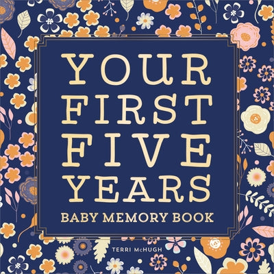 Baby Memory Book: Your First Five Years - Keepsake Journal for New & Expecting Parents, Milestone Scrapbook from Birth to Age Five for Boys & Girls by McHugh, Terri