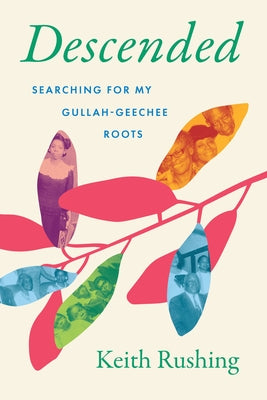 Descended: Searching for My Gullah-Geechee Roots by Rushing, Keith