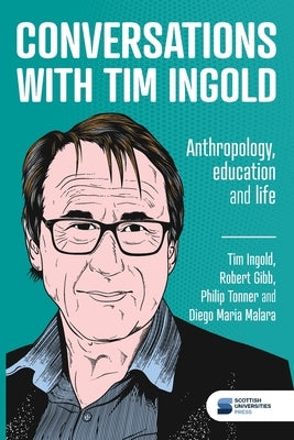 Conversations with Tim Ingold: Anthropology, education and life by Ingold, Tim