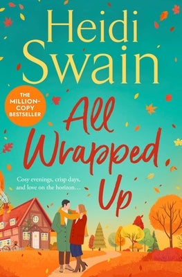 All Wrapped Up: The Brand-New Uplifting and Completely Heart-Warming Seasonal Romance from the Sunday Times Bestseller. by Swain, Heidi