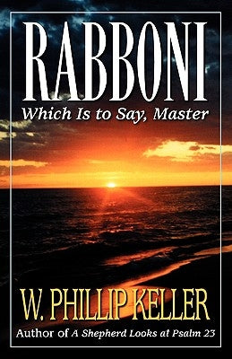 Rabboni: Which Is to Say, Master by Keller, W. Phillip