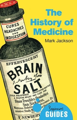 The History of Medicine: A Beginner's Guide by Jackson, Mark