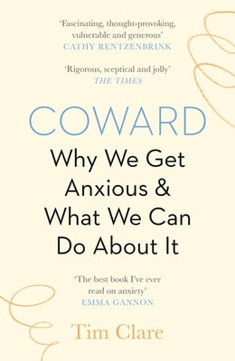 Coward: Why We Get Anxious & What We Can Do about It by Clare, Tim