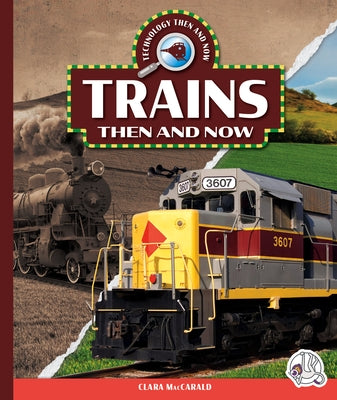 Trains Then and Now by Maccarald, Clara