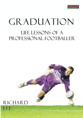 Graduation: Life Lessons of a Professional Footballer by Lee, Richard