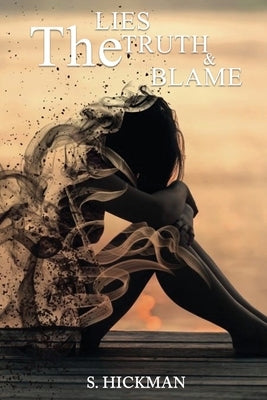 The Lies The Truth & The Blame by Hickman, S.