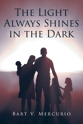 The Light Always Shines in the Dark by Mercurio, Bart V.