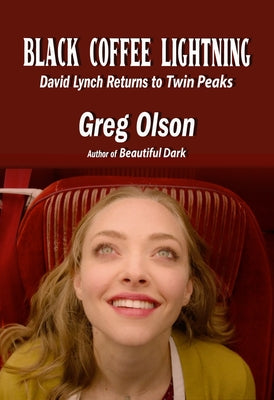 Black Coffee Lightning: David Lynch Returns to Twin Peaks by Olson, Greg