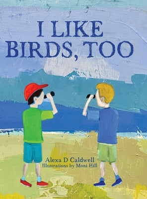 I like birds, too by Caldwell, Alexa D.