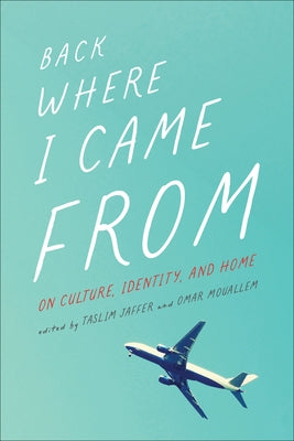 Back Where I Came from: On Culture, Identity, and Home by Jaffer, Taslim