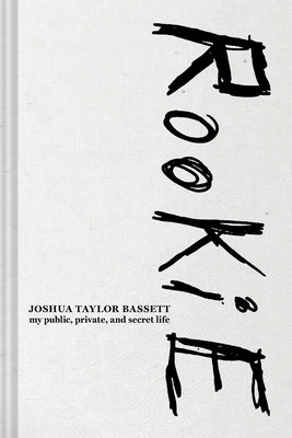 Rookie: My Public, Private, and Secret Life by Bassett, Joshua