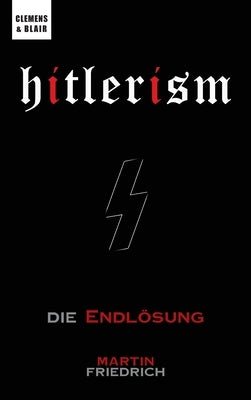 Hitlerism: Die Endlösung by Friedrich, Martin