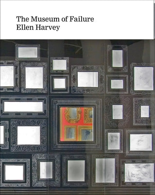 Ellen Harvey: Museum of Failure by Harvey, Ellen