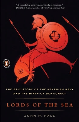 Lords of the Sea: The Epic Story of the Athenian Navy and the Birth of Democracy by Hale, John R.