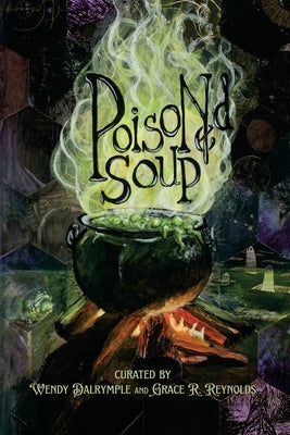 Poisoned Soup for the Macabre, Depraved, and Insane by Reynolds, Grace R.