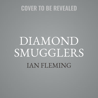 Diamond Smugglers: The True Story of an International Crime Ring and Its Downfall, Told by the Creator of James Bond by Fleming, Ian