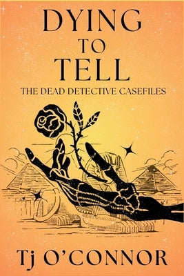 Dying to Tell: The Dead Detective Casefiles by O'Connor, Tj