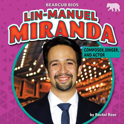 Lin-Manuel Miranda: Composer, Singer, and Actor by Rose, Rachel