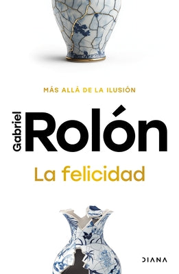 La Felicidad: Más Allá de la Ilusión / Happiness: Beyond Hope by RolÃ³n, Gabriel