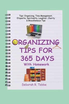 Organizing Tips for 365 Days: With Homework by Deborah R Tebbe