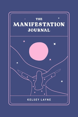 The Manifestation Journal by Layne, Kelsey