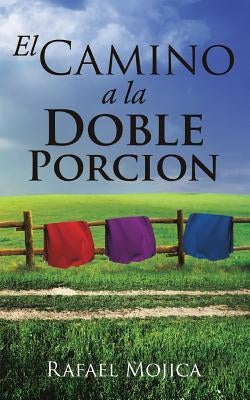 El Camino a la Doble Porcion by Mojica, Rafael