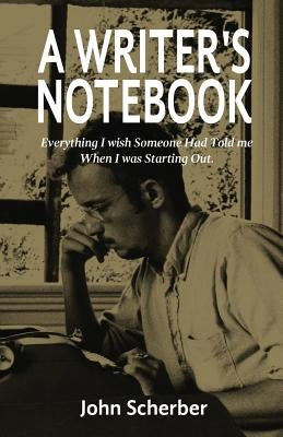 A Writer's Notebook by Scherber, John E.