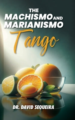 The Machismo and Marianismo Tango by Sequeira, David