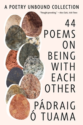 44 Poems on Being with Each Other: A Poetry Unbound Collection by Tuama, PÃ¡draig Ã.