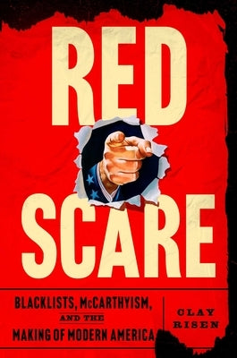 Red Scare: Blacklists, McCarthyism and the Making of Modern America by Risen, Clay