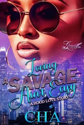 Loving A Savage Ain't Easy: A Hood Love Story by Cha