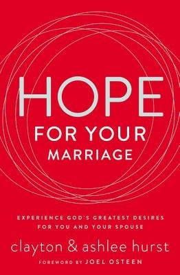 Hope for Your Marriage: Experience God's Greatest Desires for You and Your Spouse by Hurst, Clayton