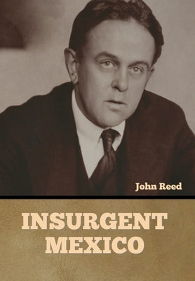 Insurgent Mexico by Reed, John