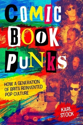 Comic Book Punks: How a Generation of Brits Reinvented Pop Culture by Stock, Karl