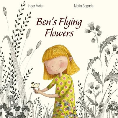 Ben's Flying Flowers by Maier, Inger