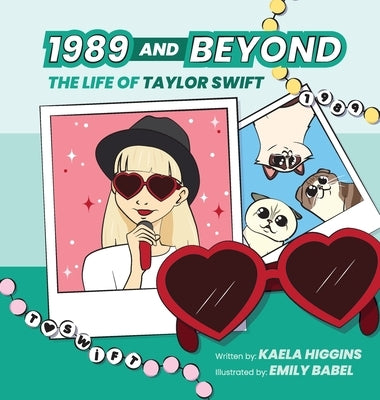 1989 and Beyond: The Life of Taylor Swift by Higgins, Kaela
