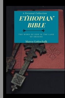 Ethiopian Bible: The Word of God in the Land of Origins by Gottschalk, Marco