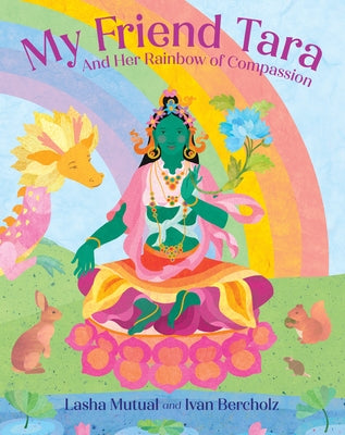 My Friend Tara: And Her Rainbow of Compassion by Mutual, Lasha