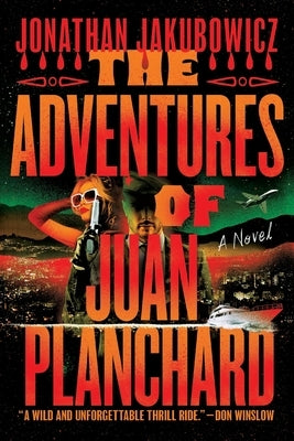 The Adventures of Juan Planchard by Jakubowicz, Jonathan